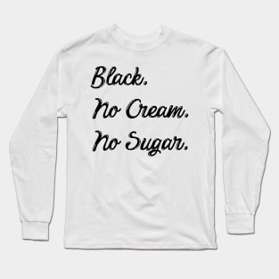 block. no cream. no sugar Long Sleeve T-Shirt